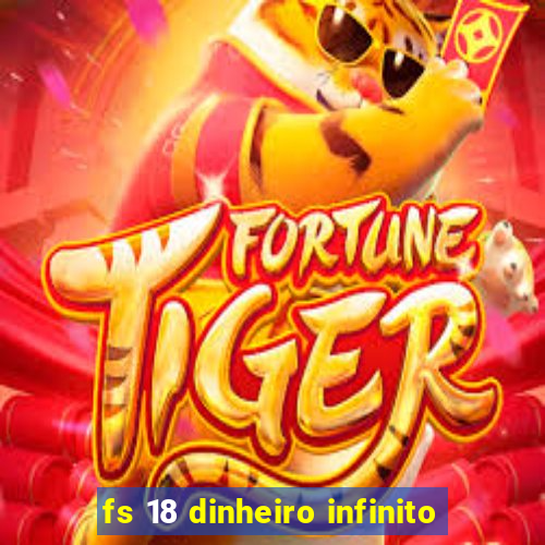 fs 18 dinheiro infinito
